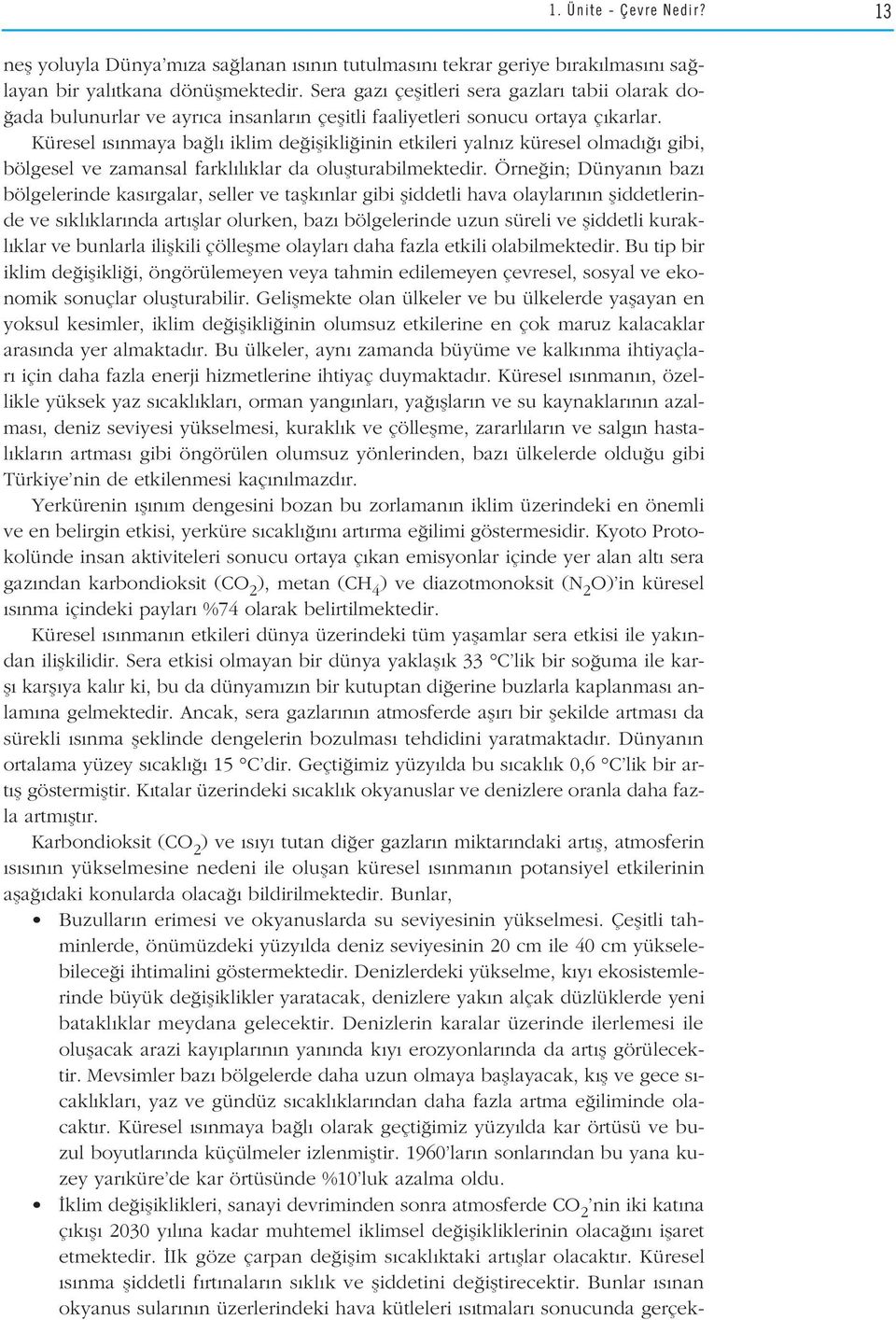 Küresel s nmaya ba l iklim de iflikli inin etkileri yaln z küresel olmad gibi, bölgesel ve zamansal farkl l klar da oluflturabilmektedir.