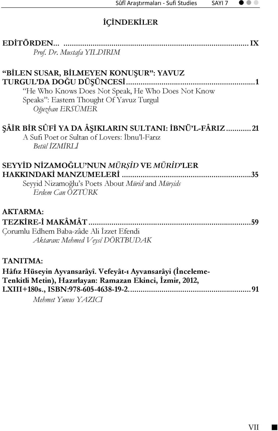 .. 21 A Sufi Poet or Sultan of Lovers: İbnu l-farız Betül İZMİRLİ SEYYİD NİZAMOĞLU NUN MÜRŞİD VE MÜRİD LER HAKKINDAKİ MANZUMELERİ.