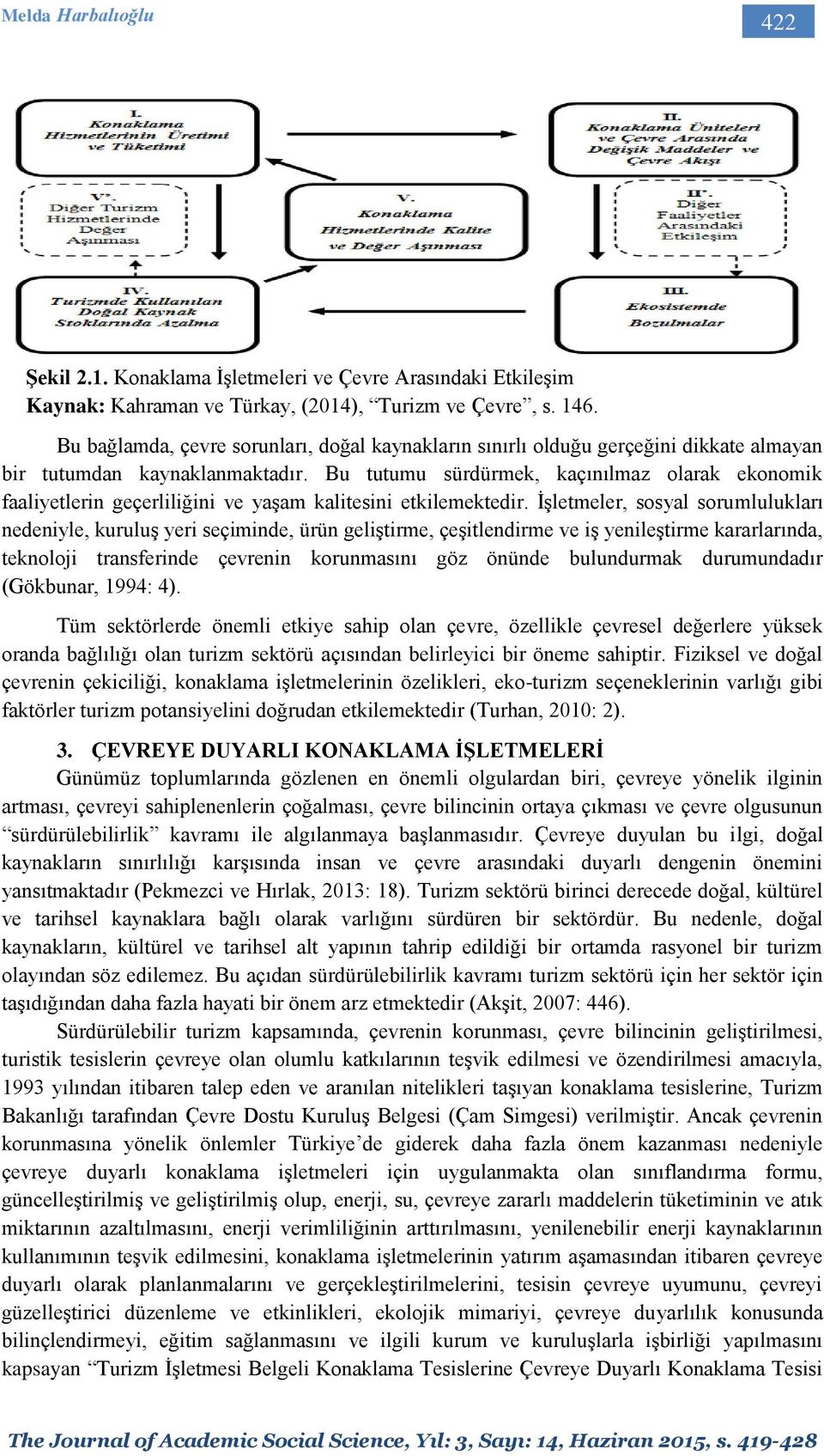 Bu tutumu sürdürmek, kaçınılmaz olarak ekonomik faaliyetlerin geçerliliğini ve yaşam kalitesini etkilemektedir.