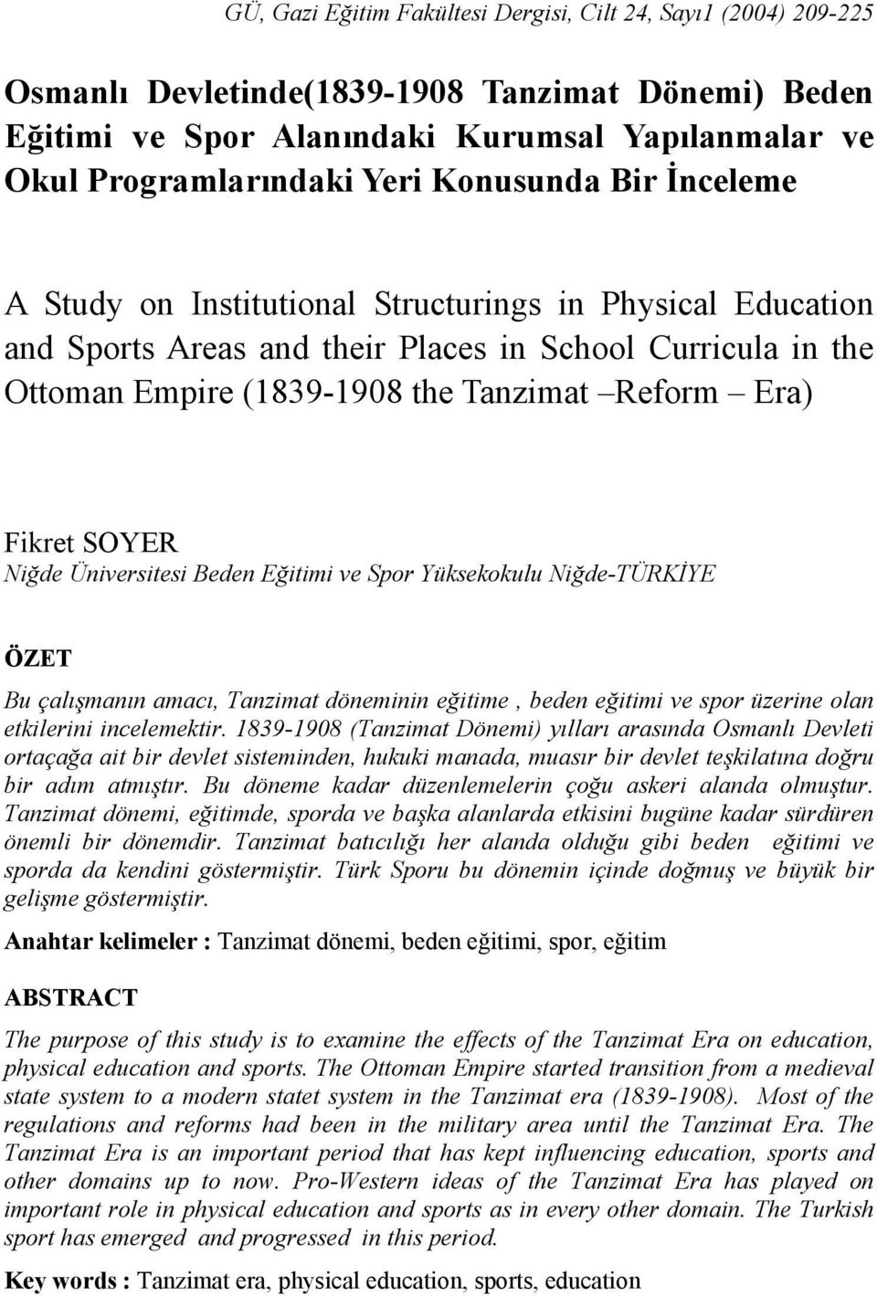 Fikret SOYER Niğde Üniversitesi Beden Eğitimi ve Spor Yüksekokulu Niğde-TÜRKİYE ÖZET Bu çalışmanın amacı, Tanzimat döneminin eğitime, beden eğitimi ve spor üzerine olan etkilerini incelemektir.