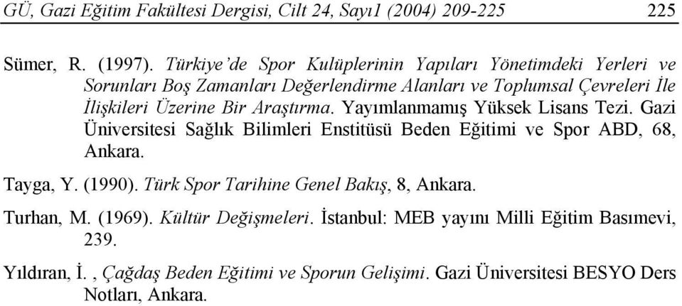 Bir Araştırma. Yayımlanmamış Yüksek Lisans Tezi. Gazi Üniversitesi Sağlık Bilimleri Enstitüsü Beden Eğitimi ve Spor ABD, 68, Ankara. Tayga, Y. (1990).