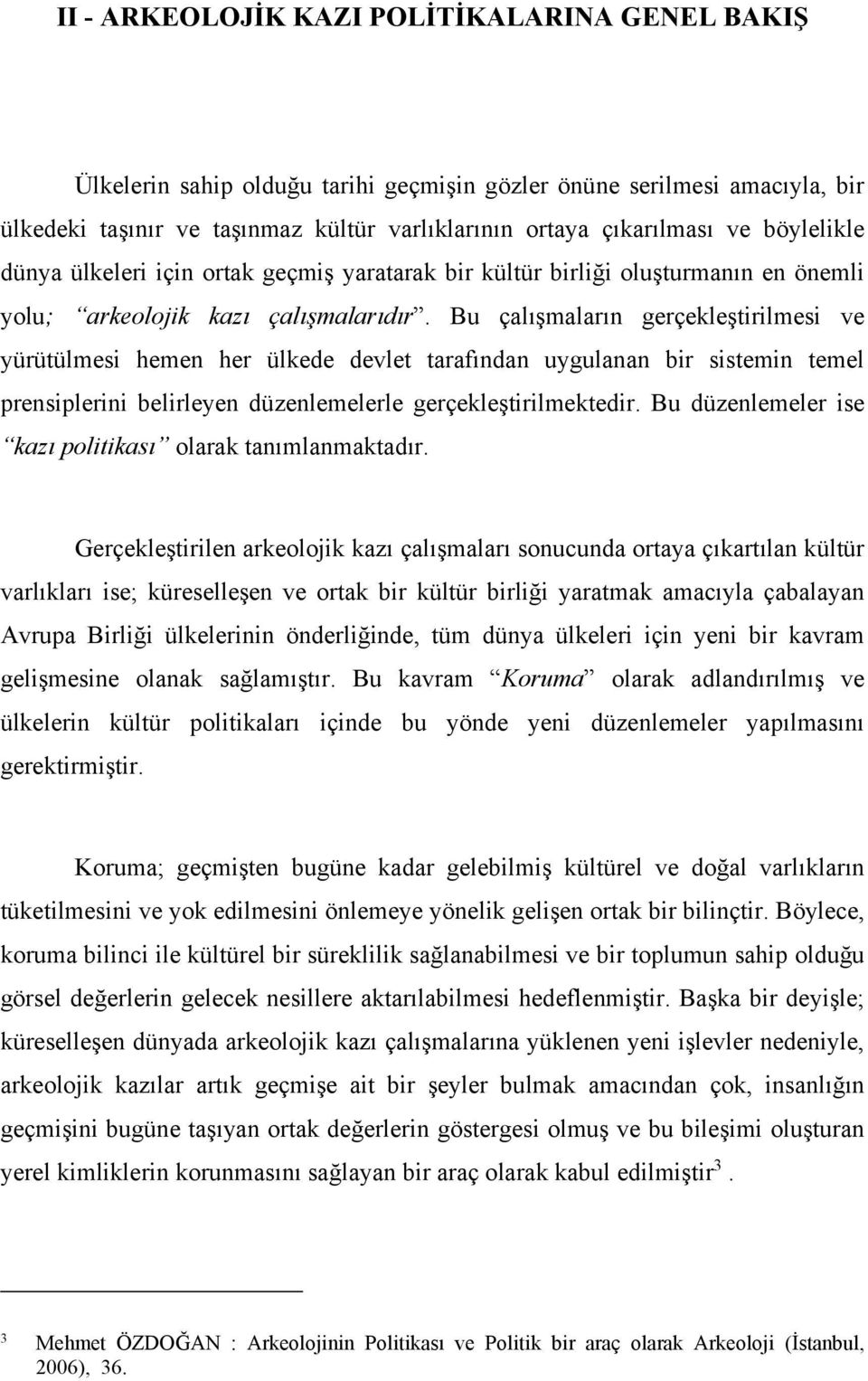 Bu çalışmaların gerçekleştirilmesi ve yürütülmesi hemen her ülkede devlet tarafından uygulanan bir sistemin temel prensiplerini belirleyen düzenlemelerle gerçekleştirilmektedir.