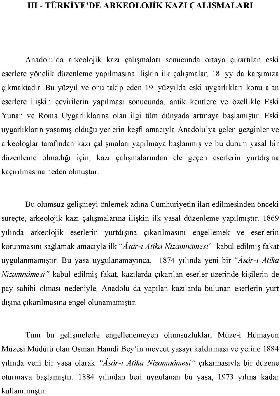 yüzyılda eski uygarlıkları konu alan eserlere ilişkin çevirilerin yapılması sonucunda, antik kentlere ve özellikle Eski Yunan ve Roma Uygarlıklarına olan ilgi tüm dünyada artmaya başlamıştır.