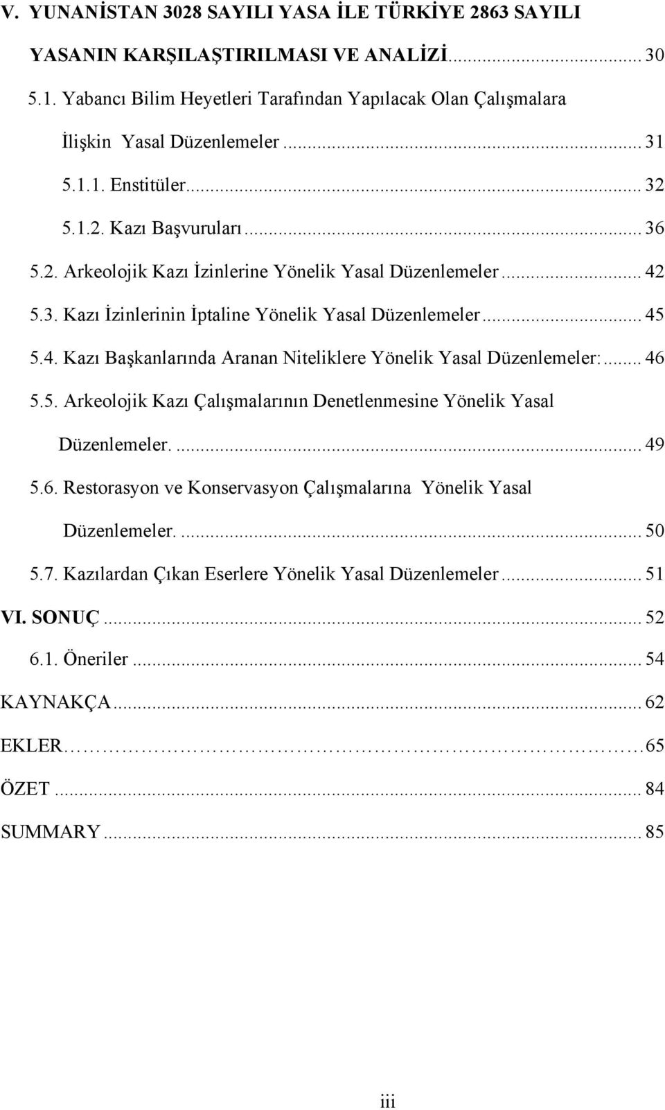 .. 46 5.5. Arkeolojik Kazı Çalışmalarının Denetlenmesine Yönelik Yasal Düzenlemeler.... 49 5.6. Restorasyon ve Konservasyon Çalışmalarına Yönelik Yasal Düzenlemeler.... 50 5.7.