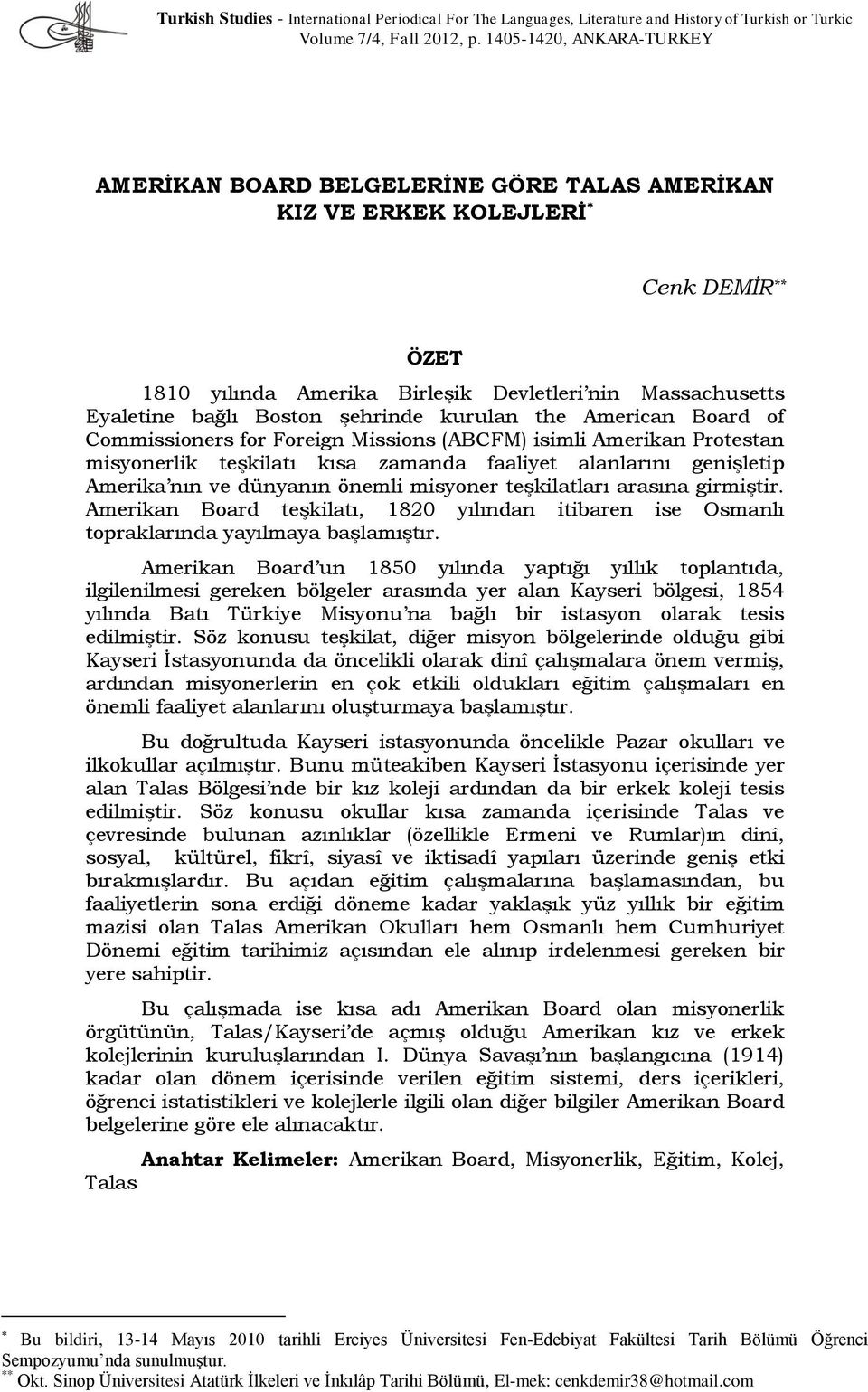 şehrinde kurulan the American Board of Commissioners for Foreign Missions (ABCFM) isimli Amerikan Protestan misyonerlik teşkilatı kısa zamanda faaliyet alanlarını genişletip Amerika nın ve dünyanın