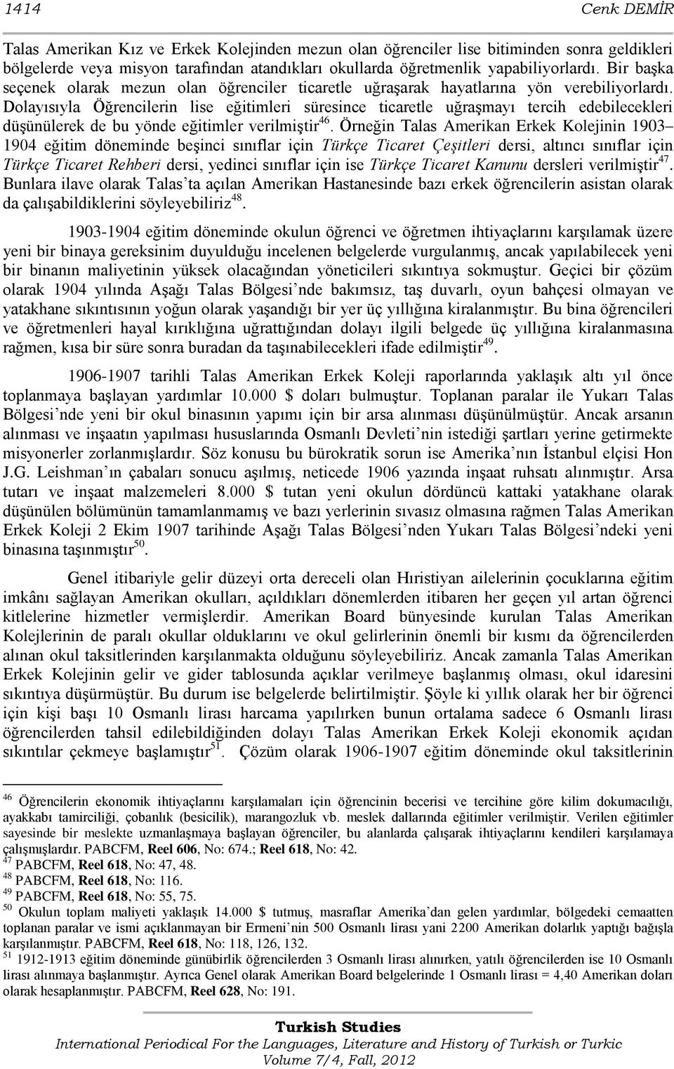 Dolayısıyla Öğrencilerin lise eğitimleri süresince ticaretle uğraşmayı tercih edebilecekleri düşünülerek de bu yönde eğitimler verilmiştir 46.