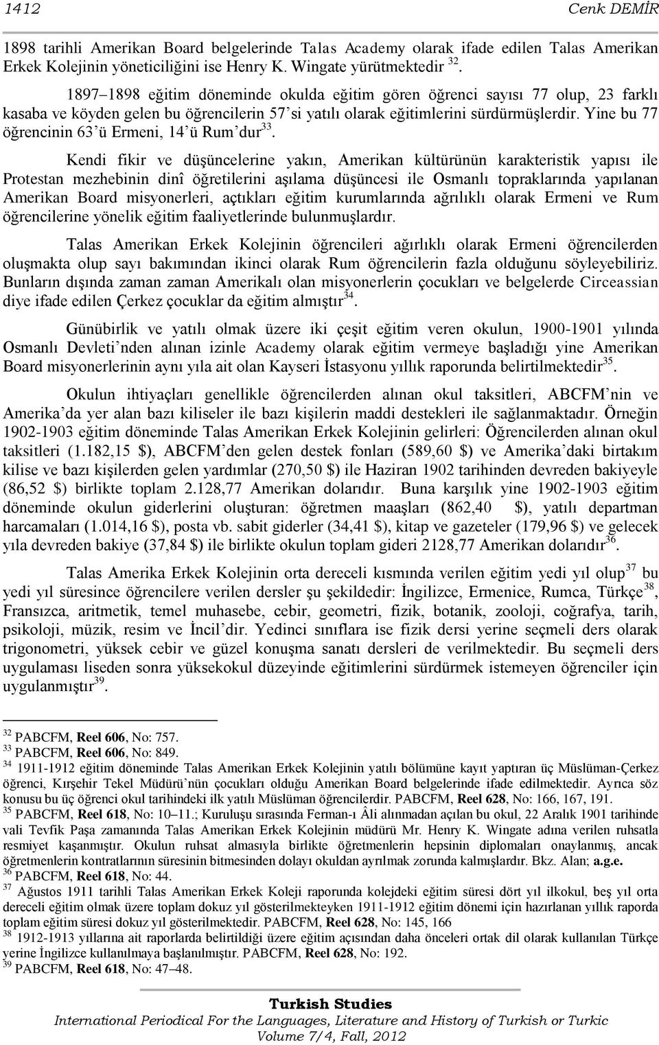 Yine bu 77 öğrencinin 63 ü Ermeni, 14 ü Rum dur 33.