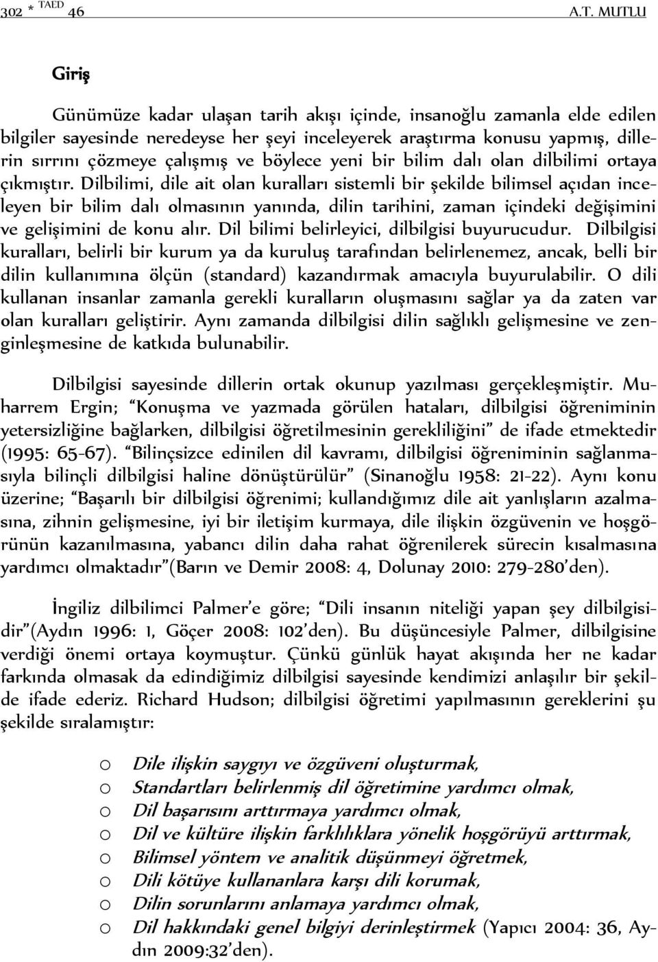 MUTLU Giriş Günümüze kadar ulaşan tarih akışı içinde, insanoğlu zamanla elde edilen bilgiler sayesinde neredeyse her şeyi inceleyerek araştırma konusu yapmış, dillerin sırrını çözmeye çalışmış ve