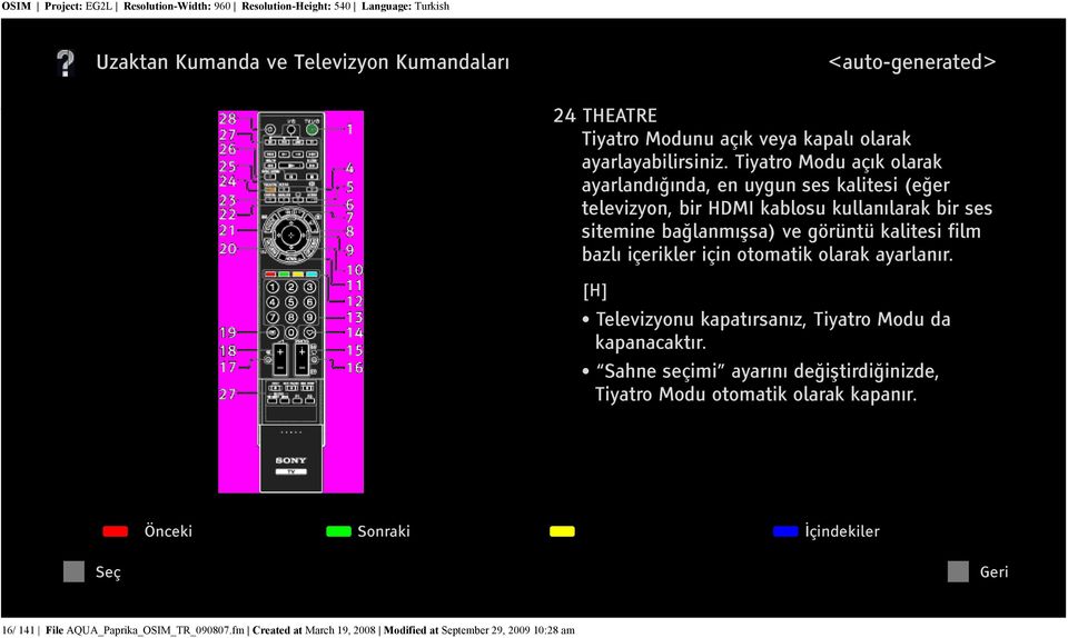 görüntü kalitesi film bazlı içerikler için otomatik olarak ayarlanır. [H] Televizyonu kapatırsanız, Tiyatro Modu da kapanacaktır.