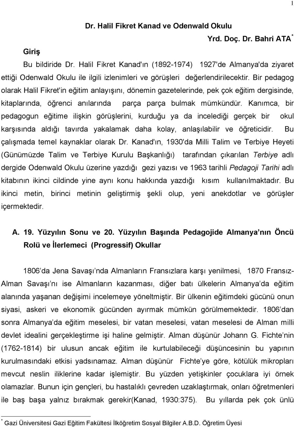 Bir pedagog olarak Halil Fikret'in eğitim anlayışını, dönemin gazetelerinde, pek çok eğitim dergisinde, kitaplarında, öğrenci anılarında parça parça bulmak mümkündür.