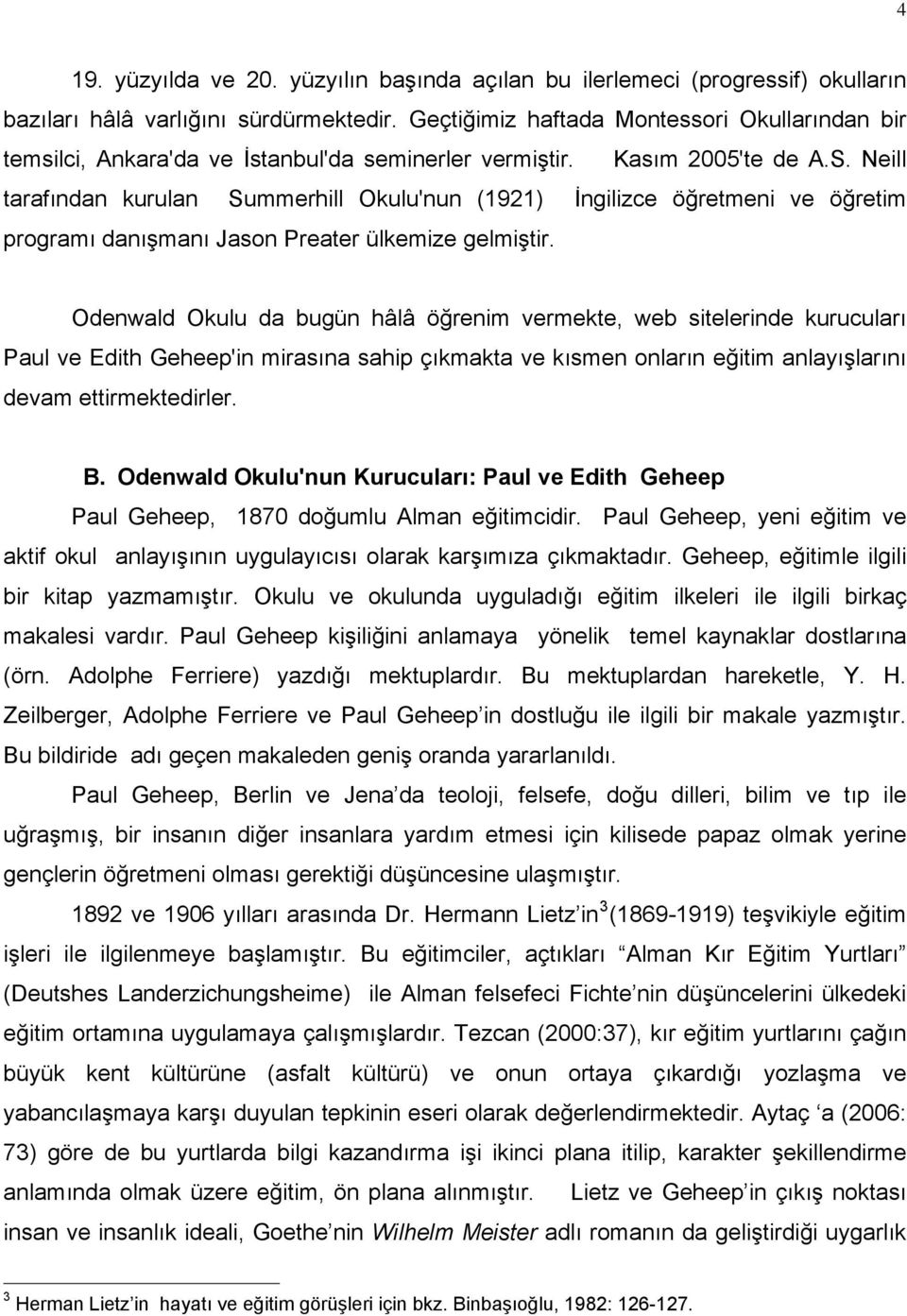 Neill tarafından kurulan Summerhill Okulu'nun (1921) İngilizce öğretmeni ve öğretim programı danışmanı Jason Preater ülkemize gelmiştir.