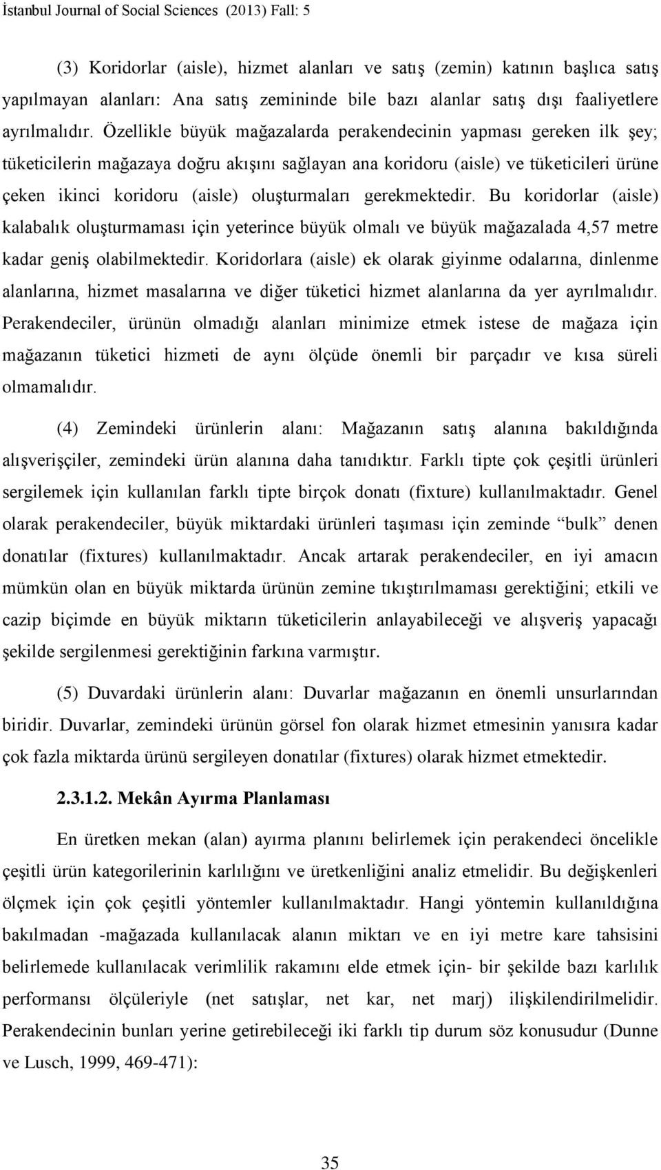 oluşturmaları gerekmektedir. Bu koridorlar (aisle) kalabalık oluşturmaması için yeterince büyük olmalı ve büyük mağazalada 4,57 metre kadar geniş olabilmektedir.