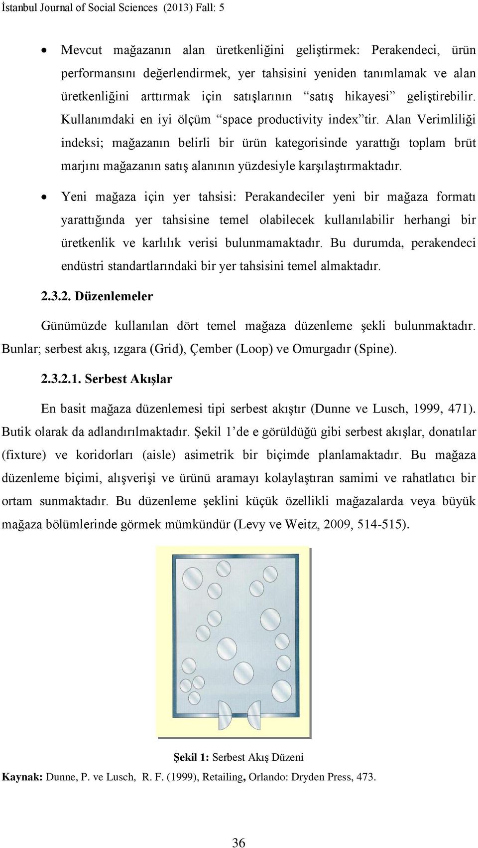 Alan Verimliliği indeksi; mağazanın belirli bir ürün kategorisinde yarattığı toplam brüt marjını mağazanın satış alanının yüzdesiyle karşılaştırmaktadır.