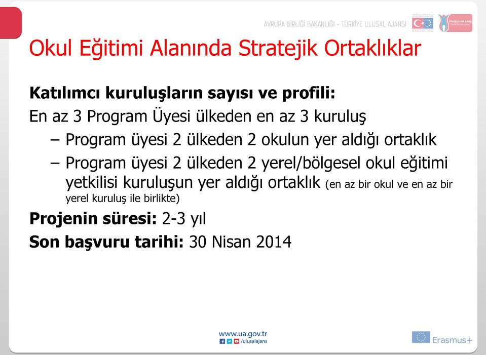 üyesi 2 ülkeden 2 yerel/bölgesel okul eğitimi yetkilisi kuruluşun yer aldığı ortaklık (en az bir