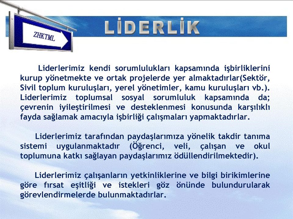 iderlerimiz toplumsal sosyal sorumluluk kapsamında da; çevrenin iyileştirilmesi ve desteklenmesi konusunda karşılıklı fayda sağlamak amacıyla işbirliği çalışmaları