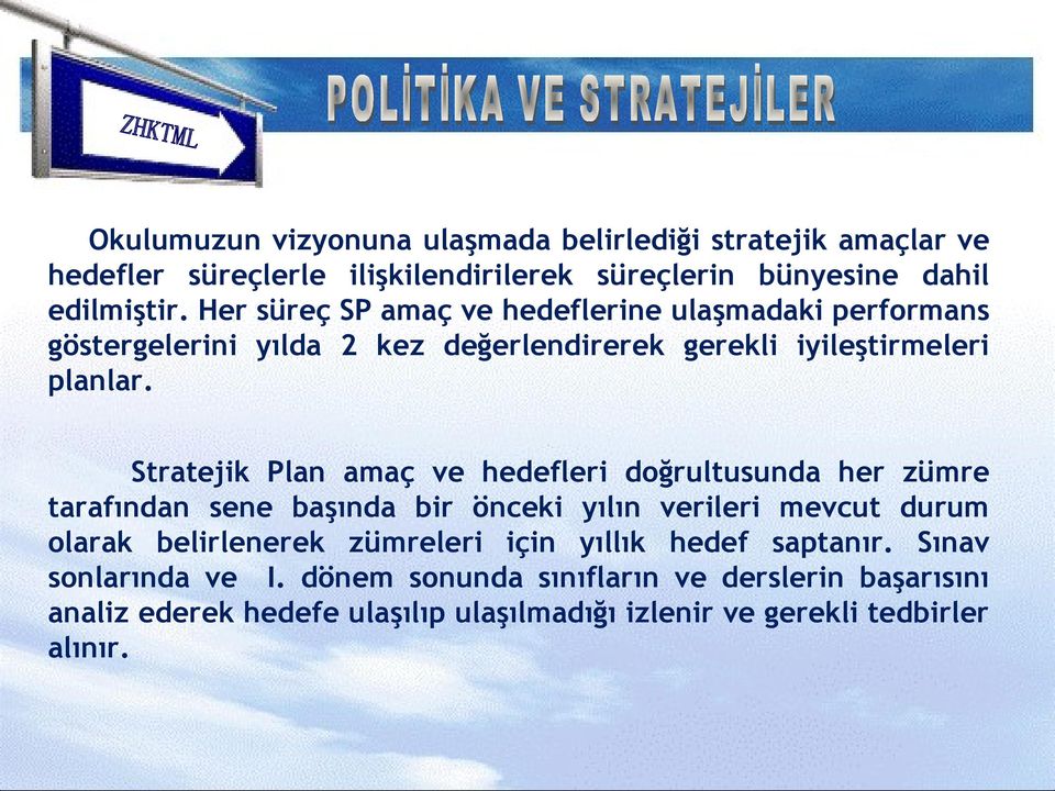 Stratejik Plan amaç ve hedefleri doğrultusunda her zümre tarafından sene başında bir önceki yılın verileri mevcut durum olarak belirlenerek zümreleri