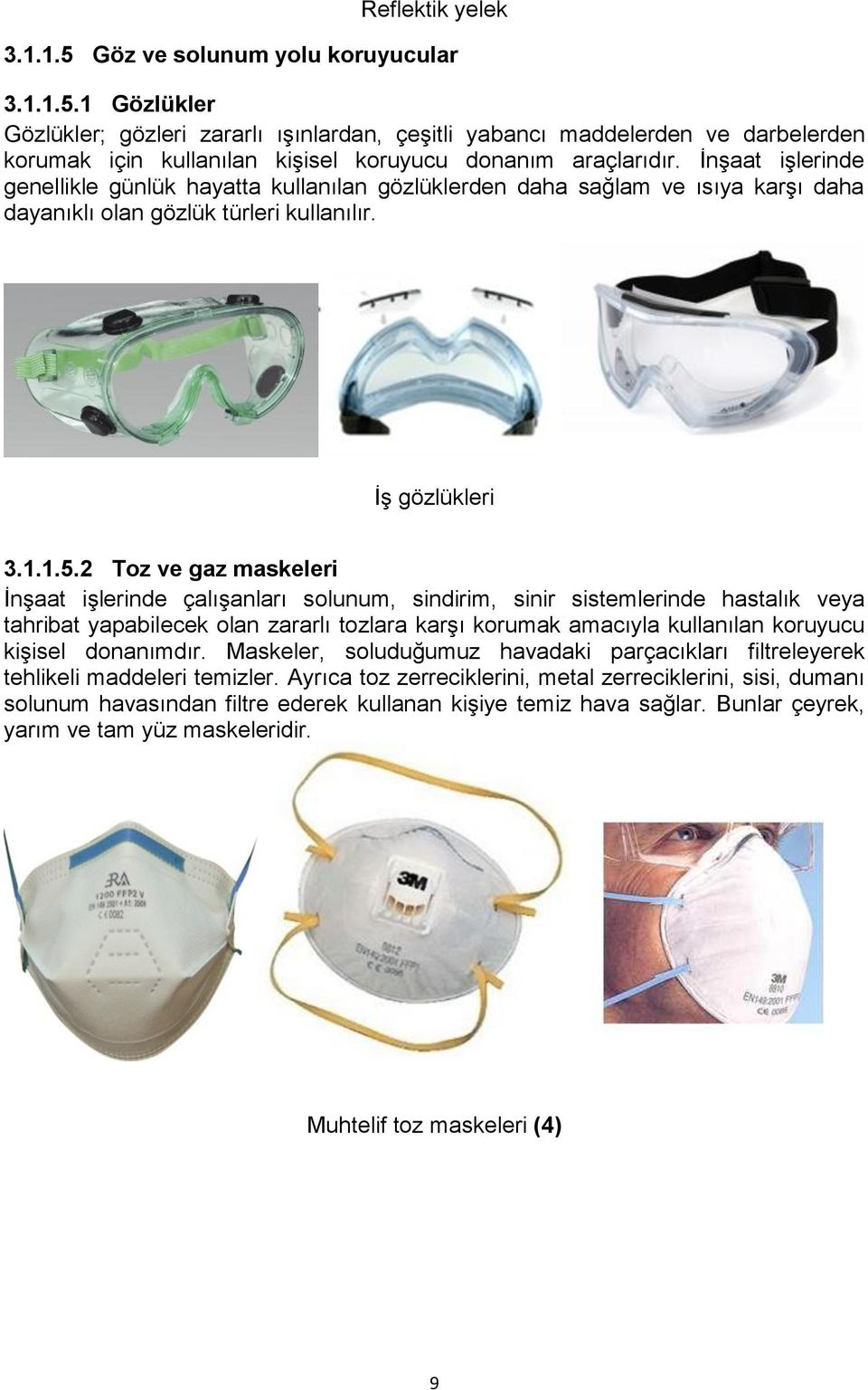 2 Toz ve gaz maskeleri İnşaat işlerinde çalışanları solunum, sindirim, sinir sistemlerinde hastalık veya tahribat yapabilecek olan zararlı tozlara karşı korumak amacıyla kullanılan koruyucu kişisel