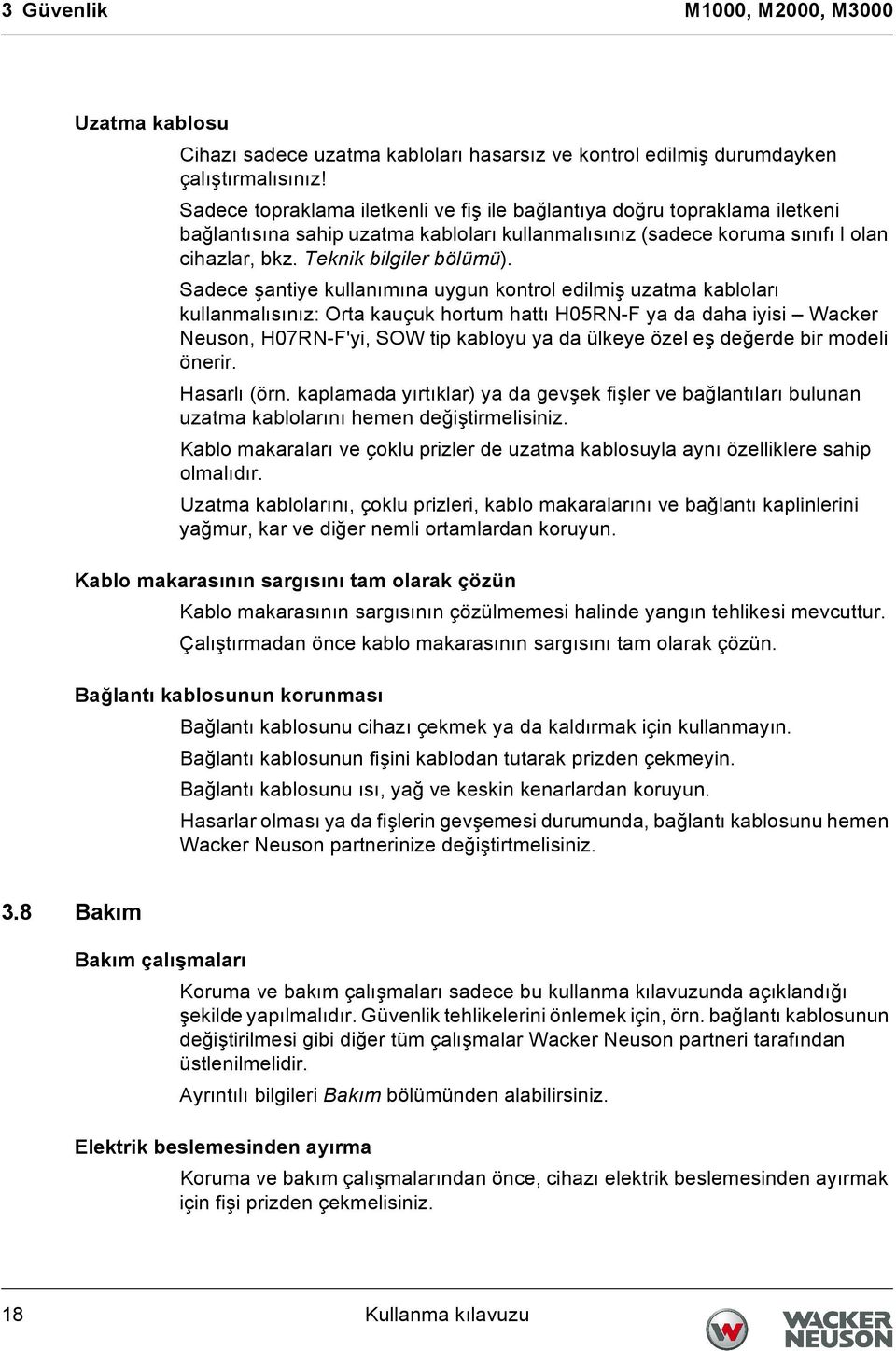 Sadece şantiye kullanımına uygun kontrol edilmiş uzatma kabloları kullanmalısınız: Orta kauçuk hortum hattı H05RN-F ya da daha iyisi Wacker Neuson, H07RN-F'yi, SOW tip kabloyu ya da ülkeye özel eş