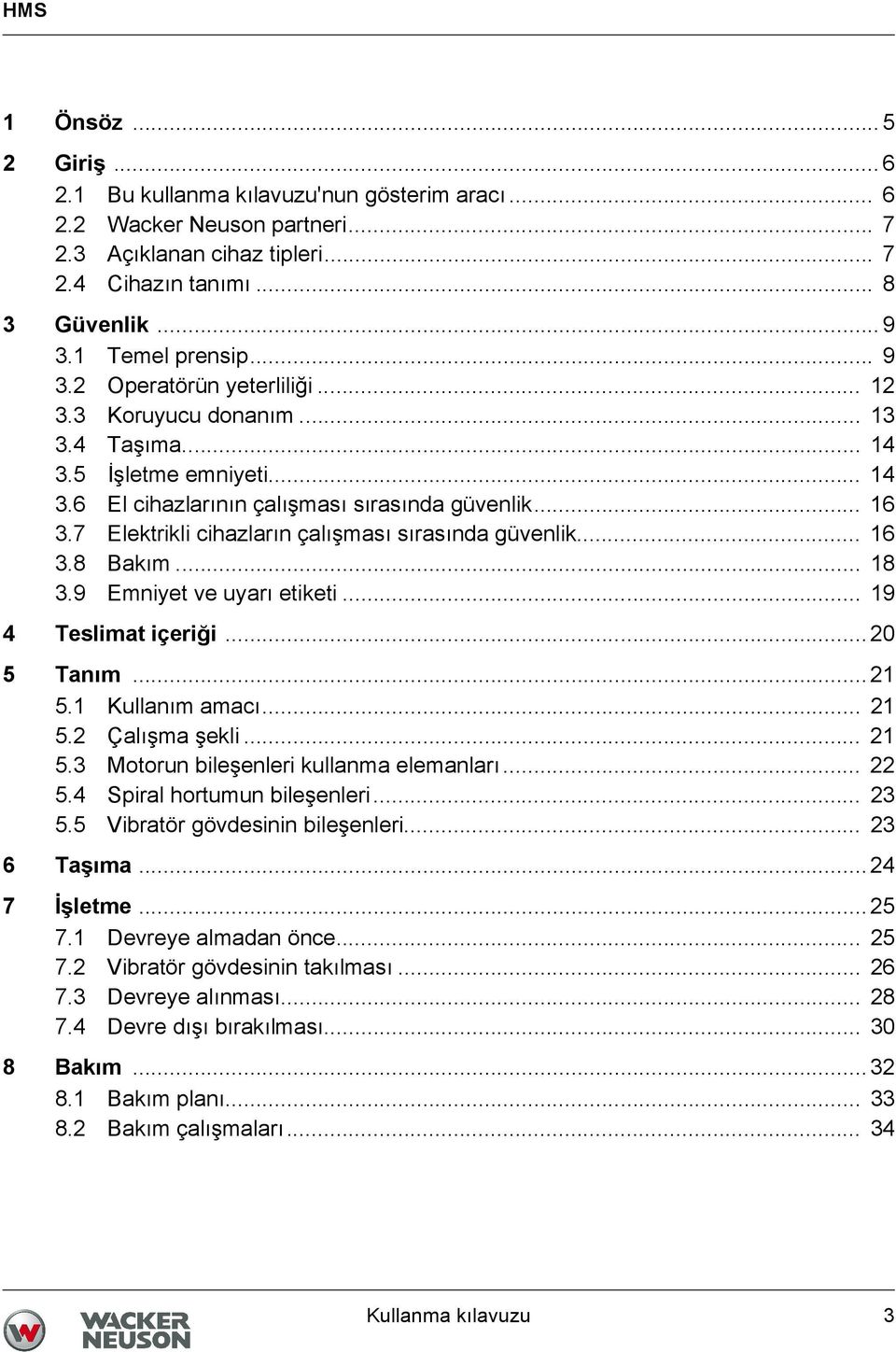 7 Elektrikli cihazların çalışması sırasında güvenlik... 16 3.8 Bakım... 18 3.9 Emniyet ve uyarı etiketi... 19 4 Teslimat içeriği... 20 5 Tanım... 21 5.1 Kullanım amacı... 21 5.2 Çalışma şekli... 21 5.3 Motorun bileşenleri kullanma elemanları.