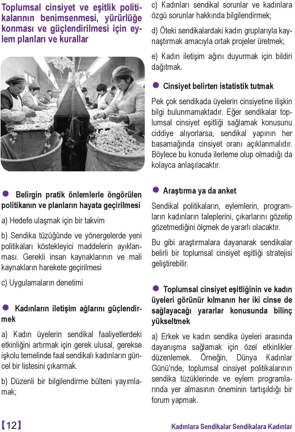 Cinsiyet belirten istatistik tutmak Pek çok sendikada üyelerin cinsiyetine ilişkin bilgi bulunmamaktadır.