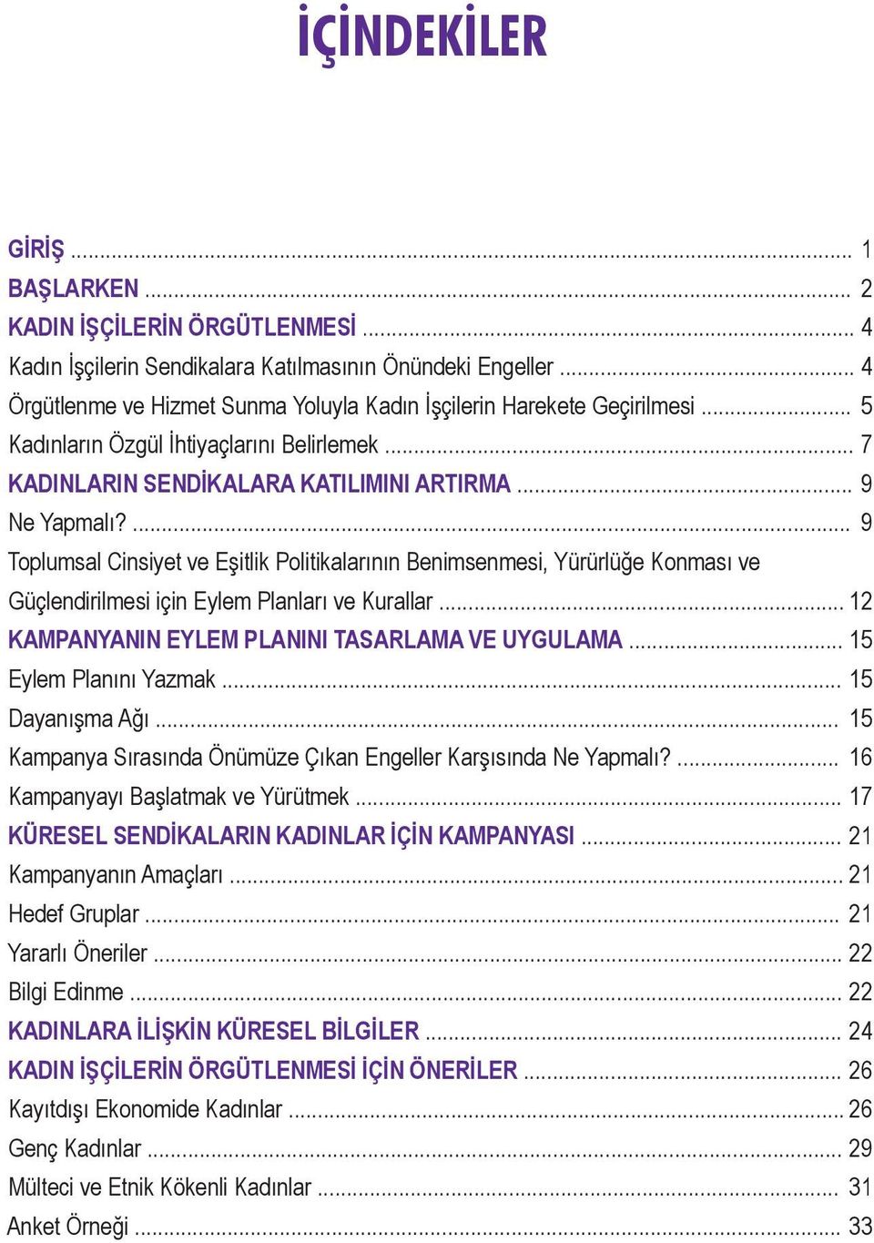 ... 9 Toplumsal Cinsiyet ve Eşitlik Politikalarının Benimsenmesi, Yürürlüğe Konması ve Güçlendirilmesi için Eylem Planları ve Kurallar... 12 KAMPANYANIN EYLEM PLANINI TASARLAMA VE UYGULAMA.