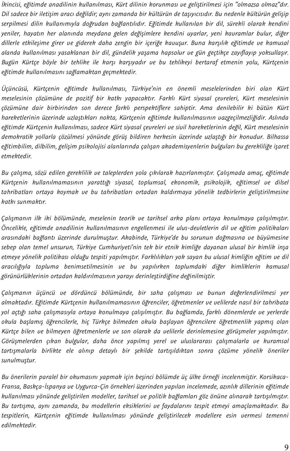 Eğitimde kullanılan bir dil, sürekli olarak kendini yeniler, hayatın her alanında meydana gelen değişimlere kendini uyarlar, yeni kavramlar bulur, diğer dillerle etkileşime girer ve giderek daha