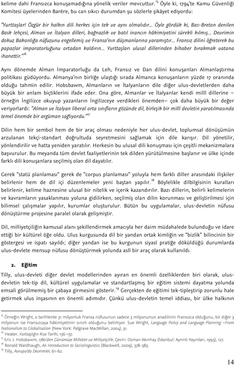 dokuz Bakanlığa nüfuzunu engellemiş ve Fransa nın düşmanlarına yaramıştır Fransız dilini öğreterek bu papazlar imparatorluğunu ortadan kaldırın Yurttaşları ulusal dillerinden bihaber bırakmak vatana