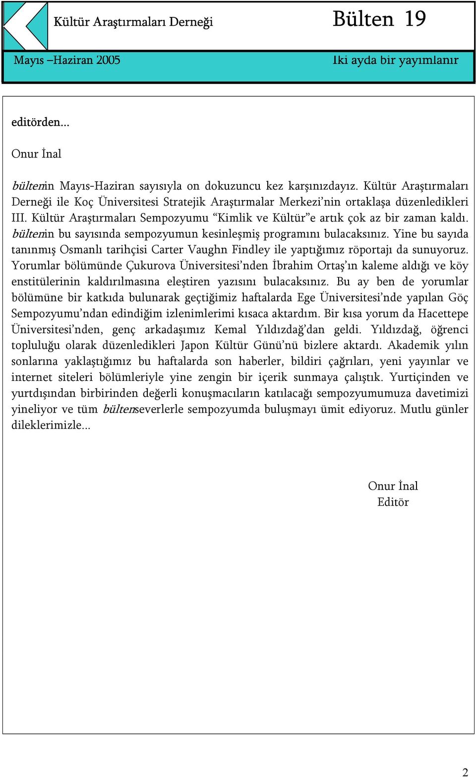 bültenin bu sayısında sempozyumun kesinleşmiş programını bulacaksınız. Yine bu sayıda tanınmış Osmanlı tarihçisi Carter Vaughn Findley ile yaptığımız röportajı da sunuyoruz.