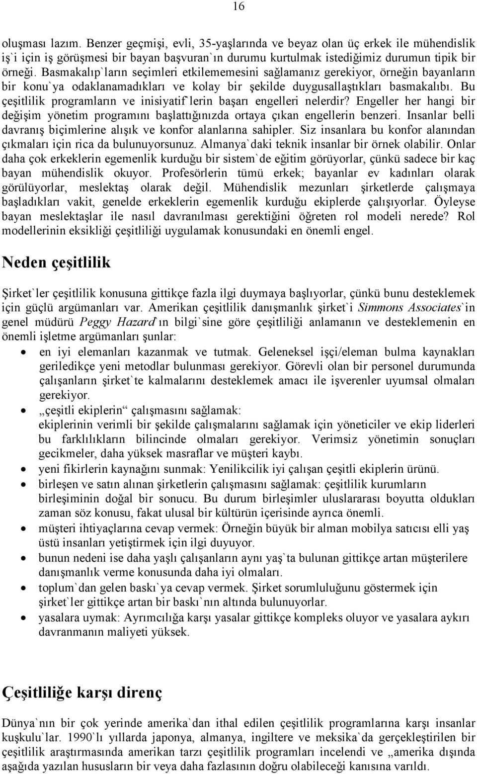 Bu ҫeşitlilik programların ve inisiyatif`lerin başarı engelleri nelerdir? Engeller her hangi bir deǧişim yönetim programını başlattıǧınızda ortaya ҫıkan engellerin benzeri.