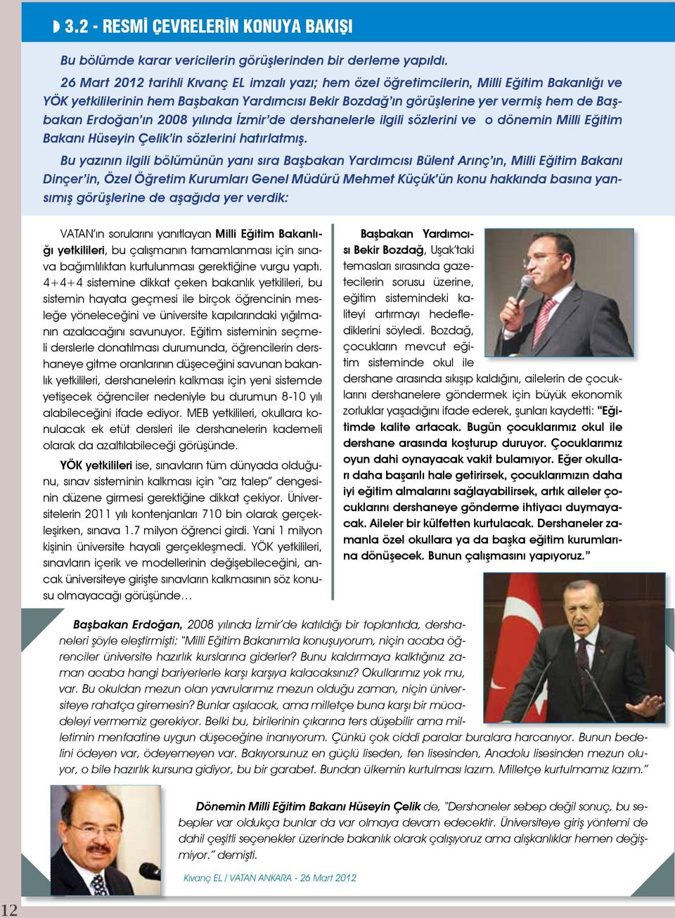 Erdoğan ın 2008 yılında İzmir de dershanelerle ilgili sözlerini ve o dönemin Milli Eğitim Bakanı Hüseyin Çelik in sözlerini hatırlatmış.