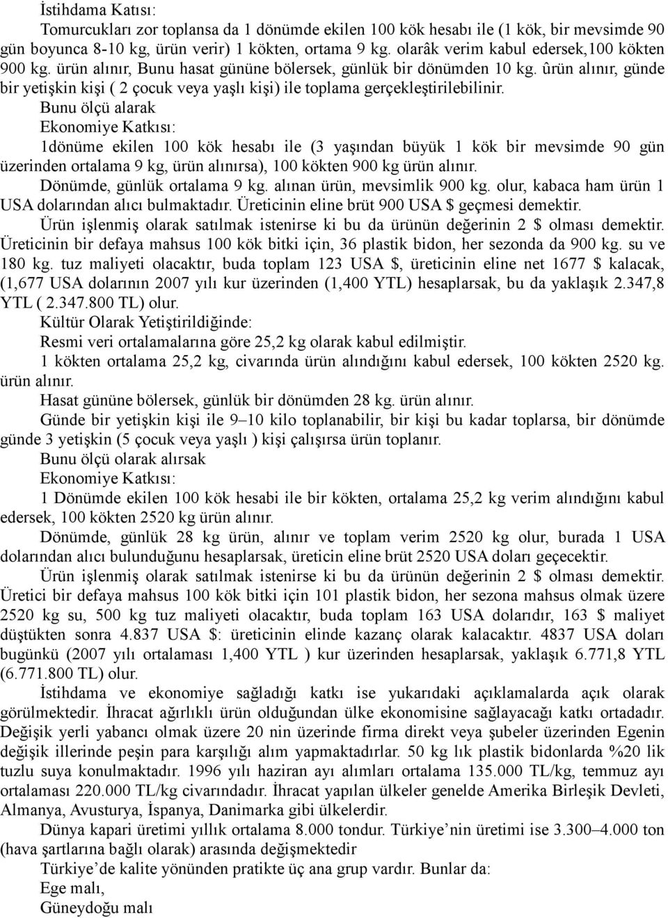 ûrün alınır, günde bir yetişkin kişi ( 2 çocuk veya yaşlı kişi) ile toplama gerçekleştirilebilinir.