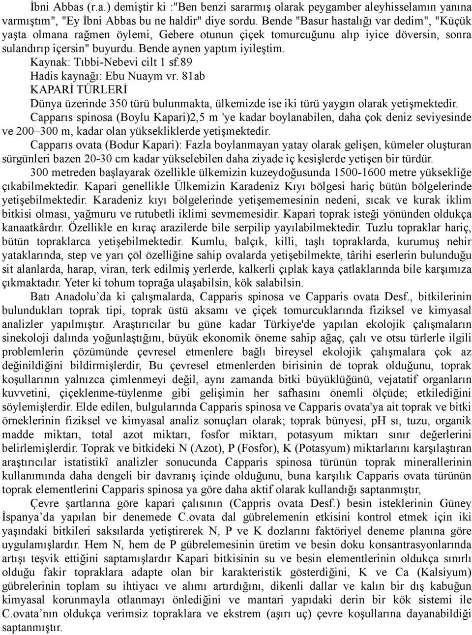 Kaynak: Tıbbi-Nebevi cilt 1 sf.89 Hadis kaynağı: Ebu Nuaym vr. 81ab KAPARİ TÜRLERİ Dünya üzerinde 350 türü bulunmakta, ülkemizde ise iki türü yaygın olarak yetişmektedir.