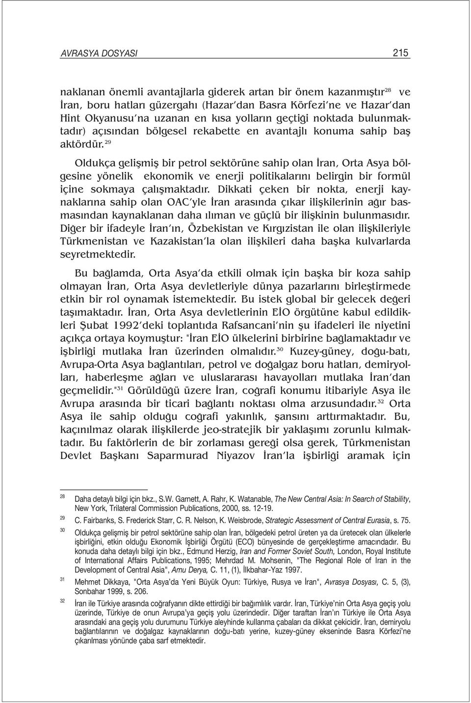 29 Oldukça gelişmiş bir petrol sektörüne sahip olan İran, Orta Asya bölgesine yönelik ekonomik ve enerji politikalarını belirgin bir formül içine sokmaya çalışmaktadır.