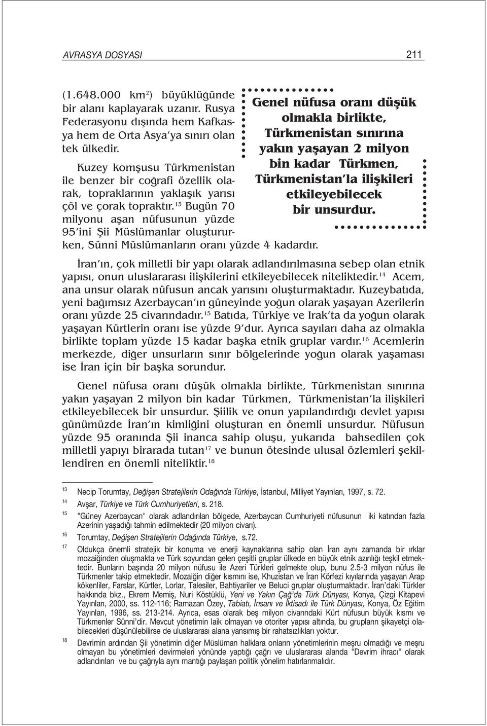 13 Bugün 70 milyonu aşan nüfusunun yüzde 95 ini Şii Müslümanlar oluştururken, Sünni Müslümanların oranı yüzde 4 kadardır.