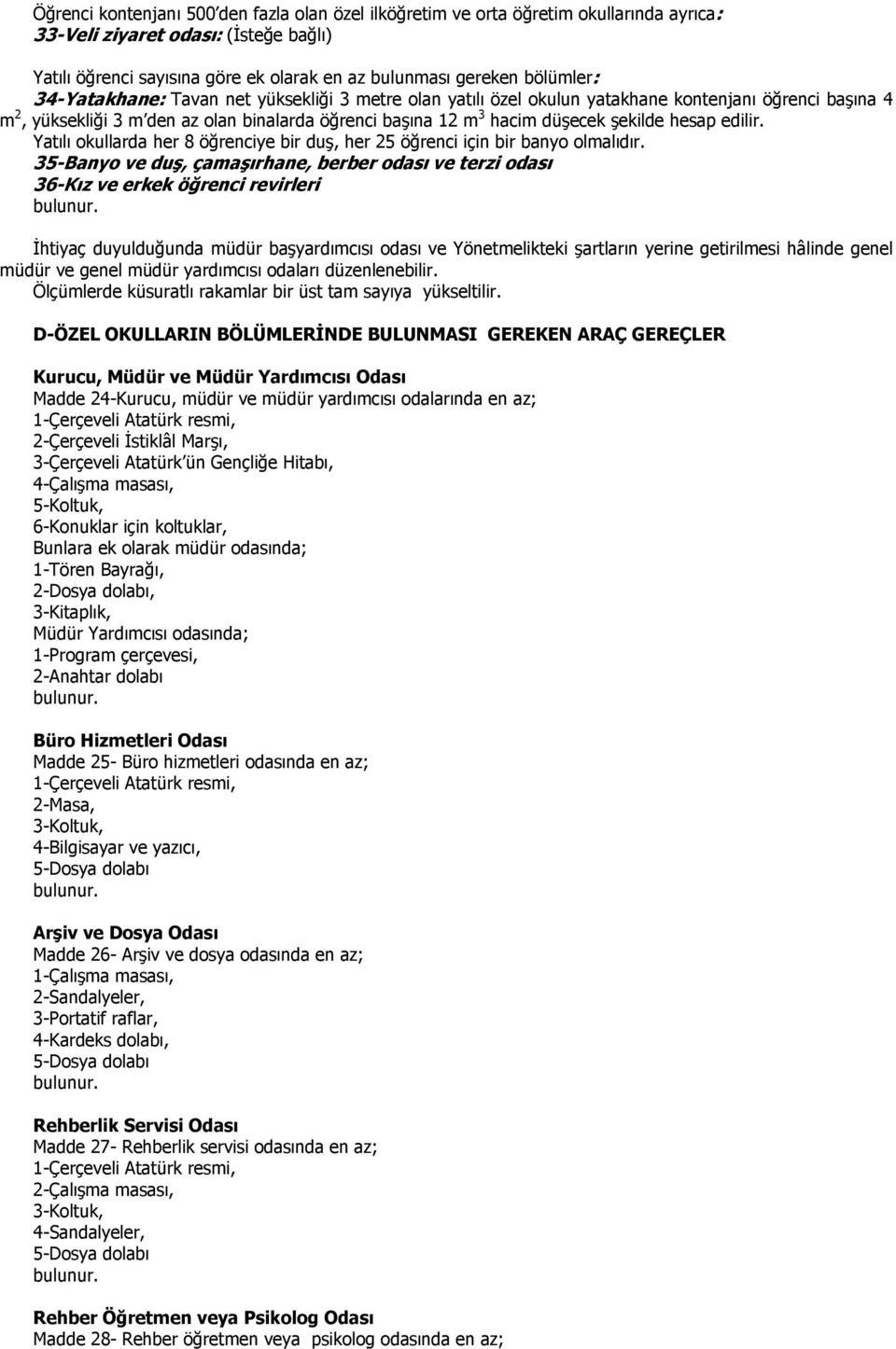 şekilde hesap edilir. Yatılı okullarda her 8 öğrenciye bir duş, her 25 öğrenci için bir banyo olmalıdır.