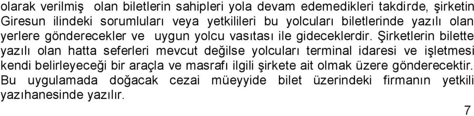 Şirketlerin bilette yazılı olan hatta seferleri mevcut değilse yolcuları terminal idaresi ve işletmesi kendi belirleyeceği bir