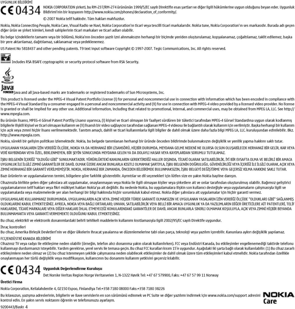 Nokia, Nokia Connecting People, Nokia Care, Visual Radio ve Navi, Nokia Corporation'ın ticari veya tescilli ticari markalarıdır. Nokia tune, Nokia Corporation'ın ses markasıdır.