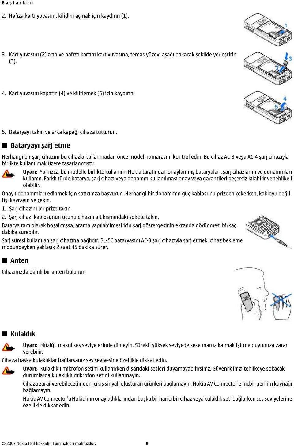 Bataryayı şarj etme Herhangi bir şarj cihazını bu cihazla kullanmadan önce model numarasını kontrol edin. Bu cihaz AC-3 veya AC-4 şarj cihazıyla birlikte kullanılmak üzere tasarlanmıştır.