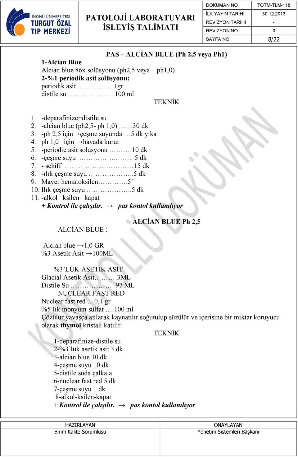 - schiff 15 dk 8. -ılık çeşme suyu..5 dk 9. Mayer hematoksilen.5 10. Ilık çeşme suyu..5 dk 11. -alkol ksilen kapat + Kontrol ile çalışılır.