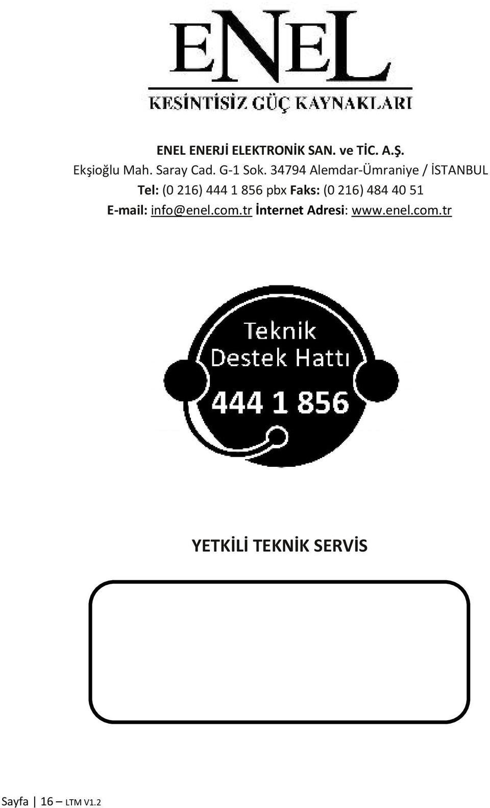 34794 Alemdar-Ümraniye / İSTANBUL Tel: (0 216) 444 1 856 pbx