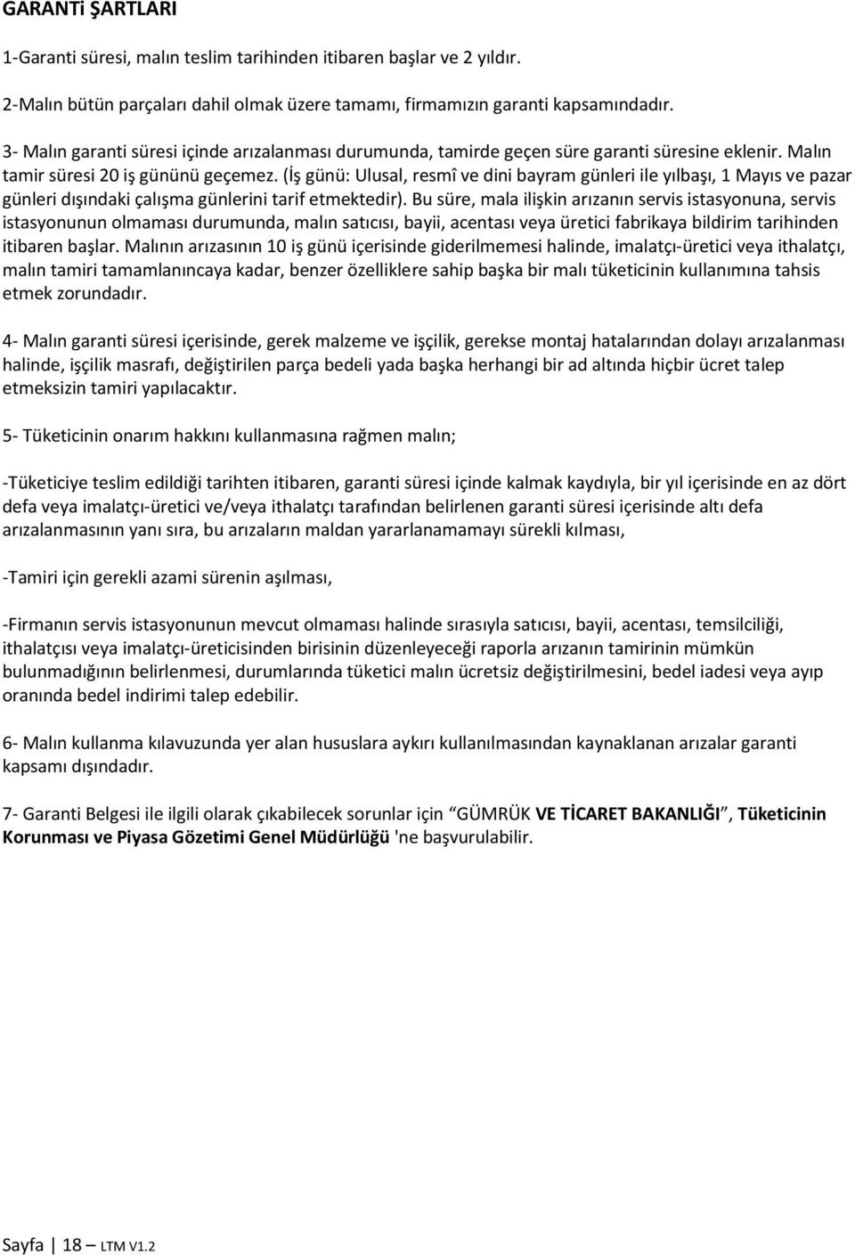 (İş günü: Ulusal, resmî ve dini bayram günleri ile yılbaşı, 1 Mayıs ve pazar günleri dışındaki çalışma günlerini tarif etmektedir).