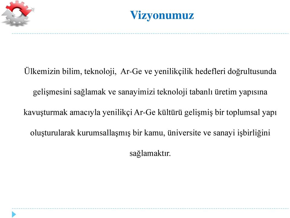 yapısına kavuşturmak amacıyla yenilikçi Ar-Ge kültürü gelişmiş bir toplumsal