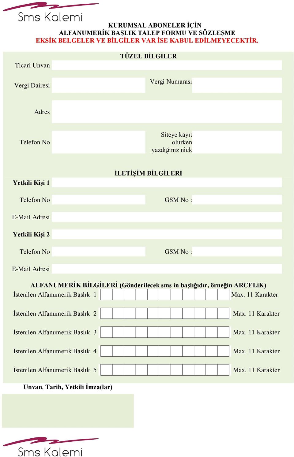 No GSM No : E-Mail Adresi Yetkili Kişi 2 Telefon No GSM No : E-Mail Adresi ALFANUMERİK BİLGİLERİ (Gönderilecek sms in başlığıdır, örneğin ARCELiK)