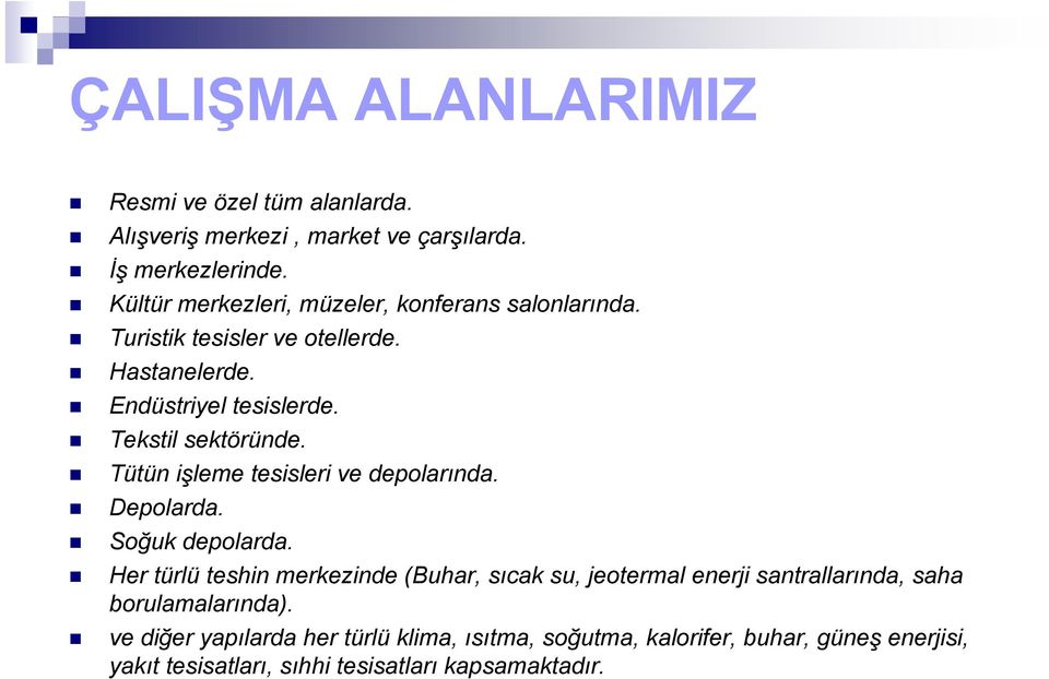 Tekstil sektöründe. Tütün işleme tesisleri ve depolarında. Depolarda. Soğuk depolarda.