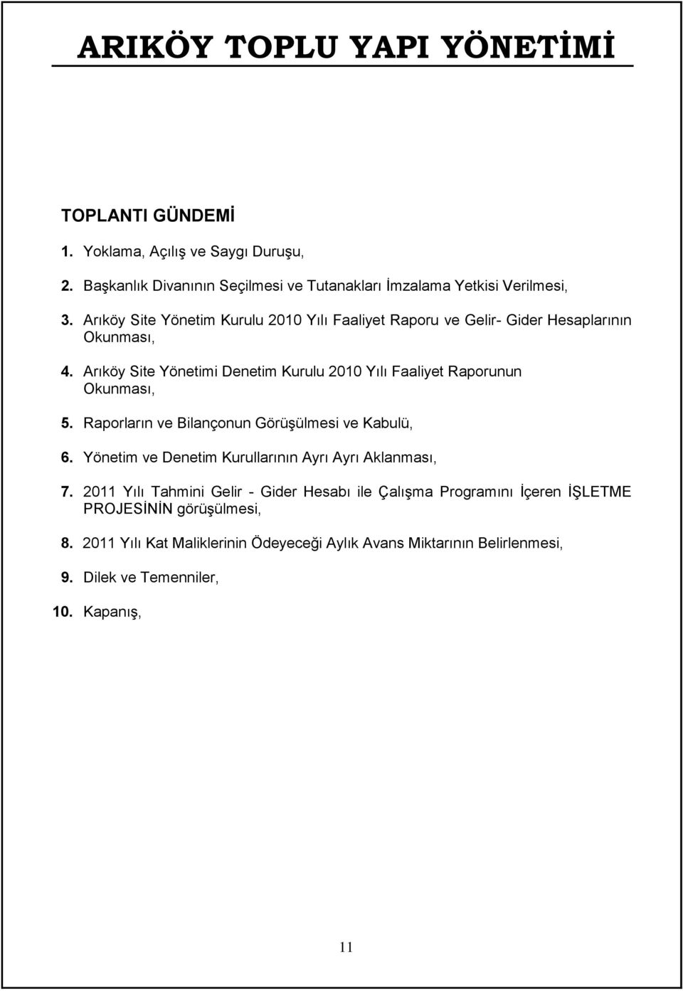 Arıköy Site Yönetimi Denetim Kurulu 2010 Yılı Faaliyet Raporunun Okunması, 5. Raporların ve Bilançonun Görüşülmesi ve Kabulü, 6.