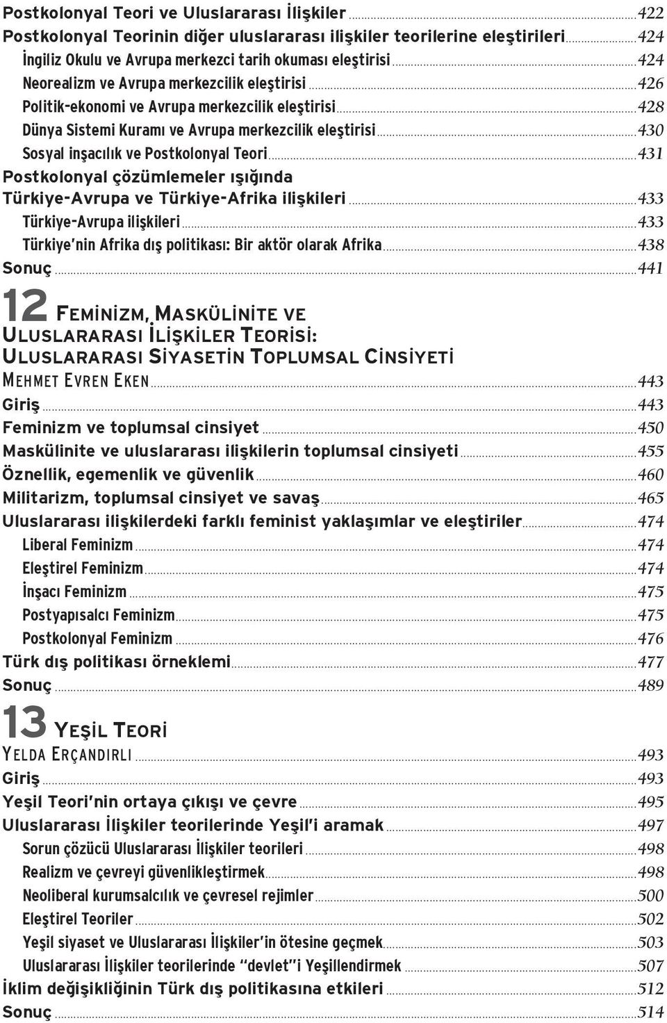 ..430 Sosyal inşacılık ve Postkolonyal Teori...431 Postkolonyal çözümlemeler ışığında Türkiye-Avrupa ve Türkiye-Afrika ilişkileri...433 Türkiye-Avrupa ilişkileri.