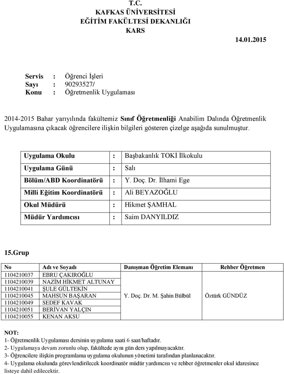 Grup 1104210037 EBRU ÇAKIROĞLU 1104210039 NAZİM HİKMET ALTUNAY 1104210041 ŞULE