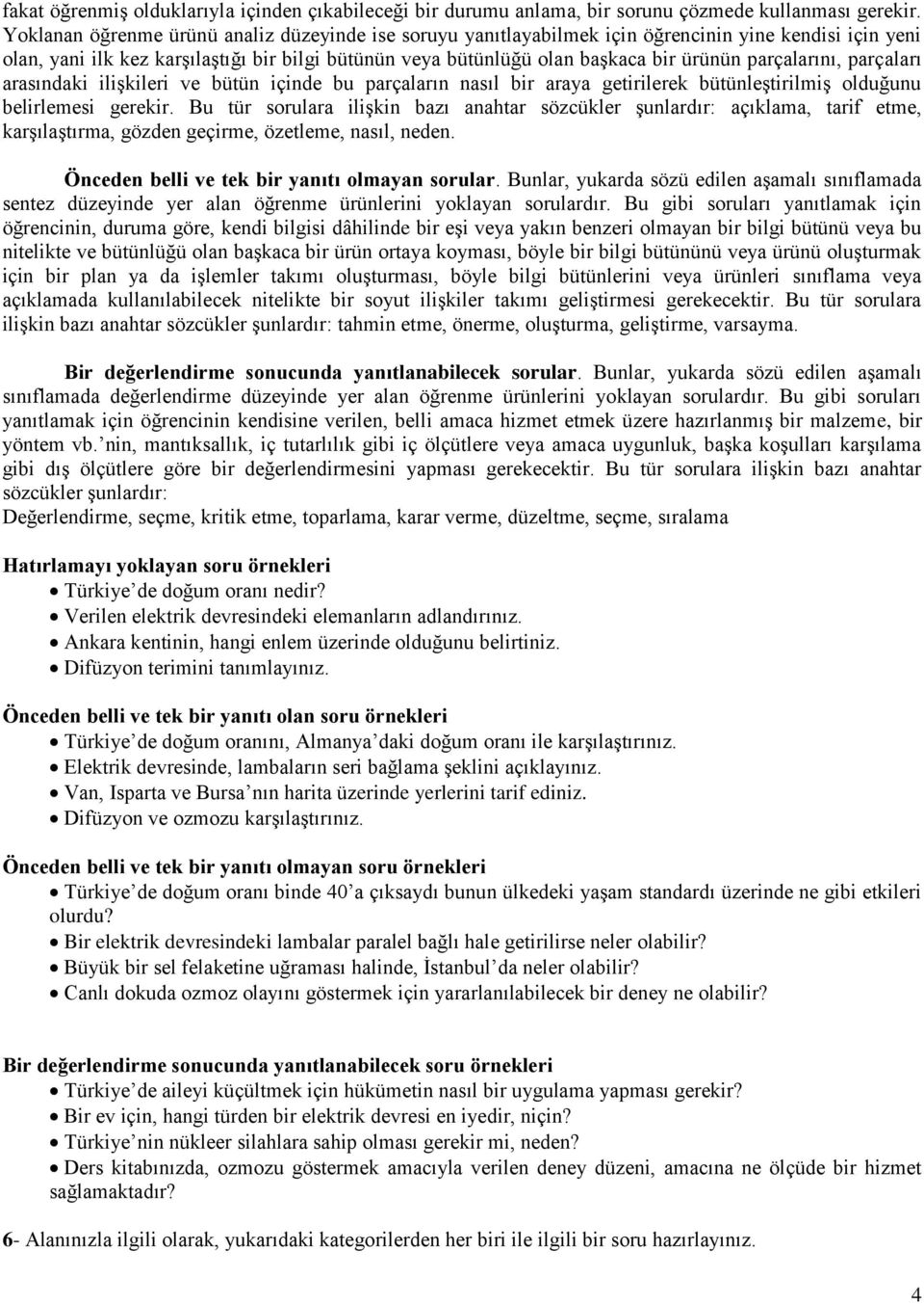 parçalarını, parçaları arasındaki ilişkileri ve bütün içinde bu parçaların nasıl bir araya getirilerek bütünleştirilmiş olduğunu belirlemesi gerekir.