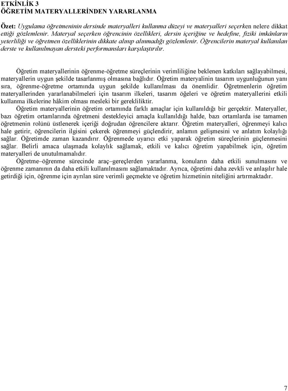 Öğrencilerin materyal kullanılan derste ve kullanılmayan dersteki performansları karşılaştırılır.