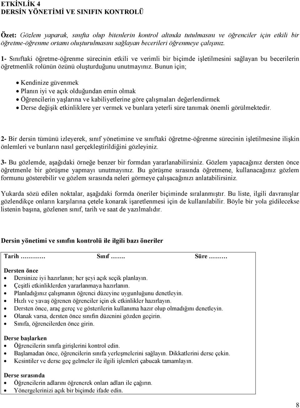 Bunun için; Kendinize güvenmek Planın iyi ve açık olduğundan emin olmak Öğrencilerin yaşlarına ve kabiliyetlerine göre çalışmaları değerlendirmek Derse değişik etkinliklere yer vermek ve bunlara